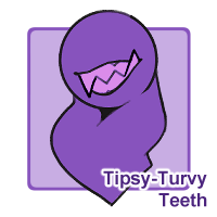 Tipsy-Turvy Teeth